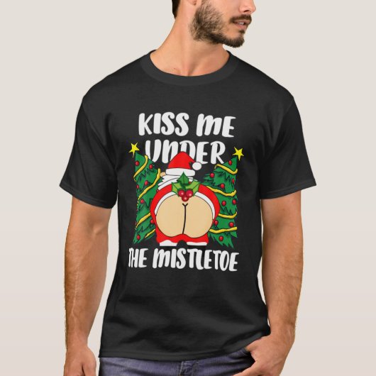 T-shirt Embrasse-Moi Sous Le Mistletoe Drôle Inapproprié C (Devant)