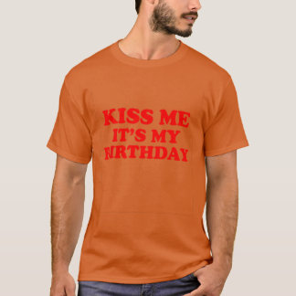 T-shirt Embrassez-moi, c'est mon anniversaire drôle