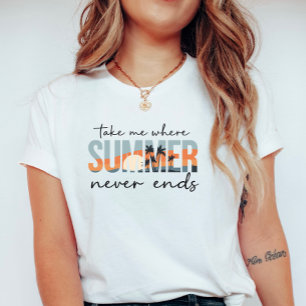 T-shirt Emmène-moi où l'été ne finit jamais ; Vacances tro