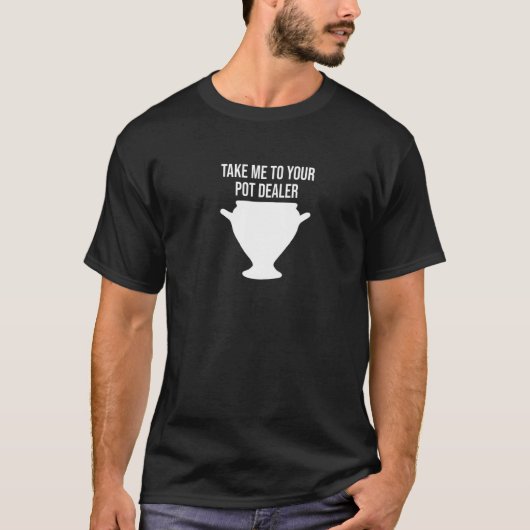 T-shirt Emmenez-Moi Dans Votre Pot Dealer Pun Potterie (Devant)
