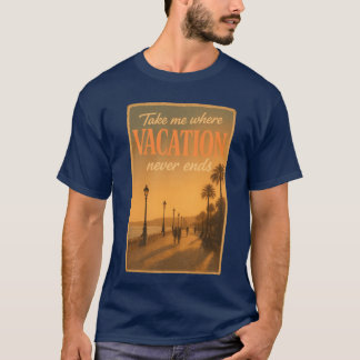T-shirt Emmenez-moi là où les vacances ne finissent jamais
