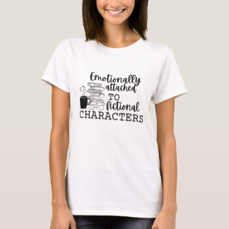 T-shirt "Émotionnellement attaché aux personnages de ficti