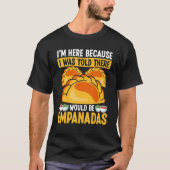 T-shirt Empanada Maker I was told there would be Empanadas (Devant)