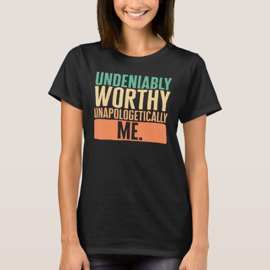 T-shirt Empowerment Undeniably Worthy Unapologetically Me  (Devant)