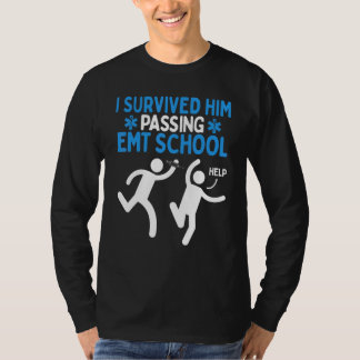 T-shirt EMT Student Humor Survived him passing EMT School