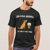 T-shirt En bières de chien j'ai seulement eu un ! (Devant)