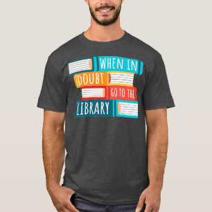 T-shirt En Doute Allez À La Bibliothèque I