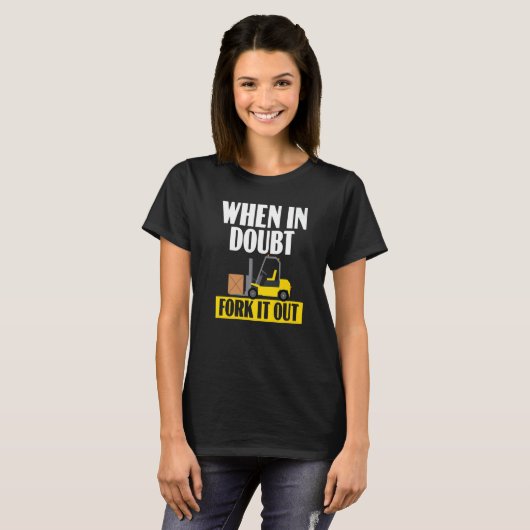 T-shirt En Doute Forklifter it Out Forklifter Opérateur Tr (Devant entier)