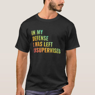 T-shirt en ma défense, j'ai été laissé sans surveillance C