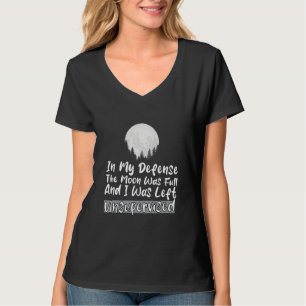 T-shirt En ma défense, la lune était pleine et j'étais lai