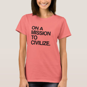 T-SHIRT EN MISSION POUR CIVILISER
