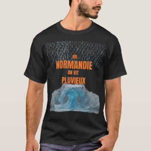 T-shirt En Normandie, on vit pluvieux – Design humoristiqu