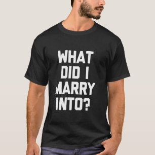 T-shirt En Quoi Ai-Je Épousé - Une Femme Drôle Qui Dit Sar