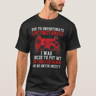 T-shirt En Raison De Circonstances Malheureuses, J'Ai Été 
