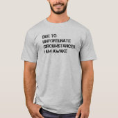 T-shirt En raison de circonstances malheureuses, je suis r (Devant)