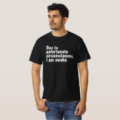 T-shirt En raison de circonstances malheureuses, je suis u (Devant entier)