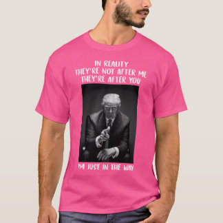 T-shirt En Réalité, Ils Ne Sont Pas Après Moi, Ils Sont Ap