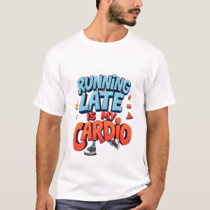 T-shirt En retard, c'est mon Cardio - Drôle Fitness & Lazy