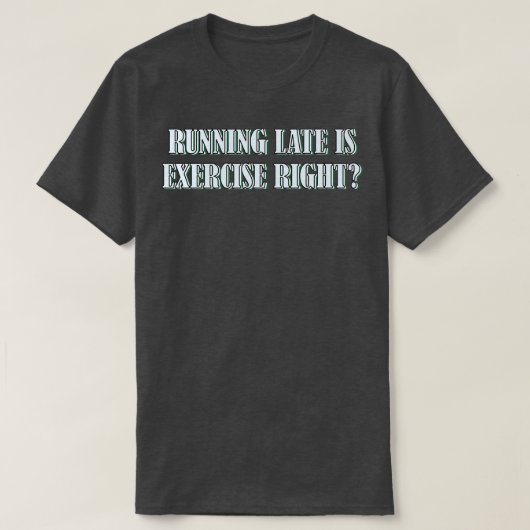 T-shirt En retard est exercice à droite 167 (Design devant)