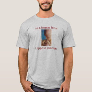 T-shirt En Tant Qu'Ancien Fetus, Je M'Oppose À L'Avorteme