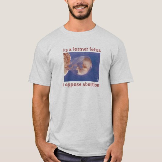 T-shirt En Tant Qu'Ancien Foetus, Je M'Oppose À L'Avorteme (Devant)