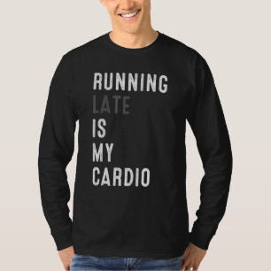 T-shirt En Tard Est Ma Fierté De Gym D'Entraînement Cardio