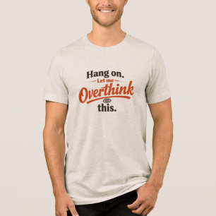 T-shirt En Tri-matière Accroche-toi, laisse-moi repenser à cela Design de