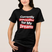 T-shirt En Tri-matière Actuellement sous-qualifié pour My Dreams -Bold Fu (Recto)