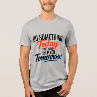 T-shirt En Tri-matière Do Something Today That Will Help You Tomorrow –