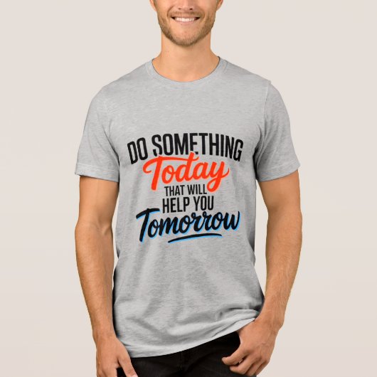 T-shirt En Tri-matière Do Something Today That Will Help You Tomorrow – (Recto)