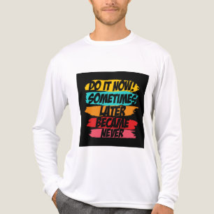 T-shirt En Tri-matière faites-le maintenant plus tard jamais venu