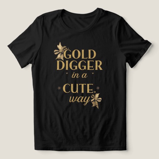 T-shirt En Tri-matière Funny "Gold Digger in a Cute Way" Quote (Design Recto)