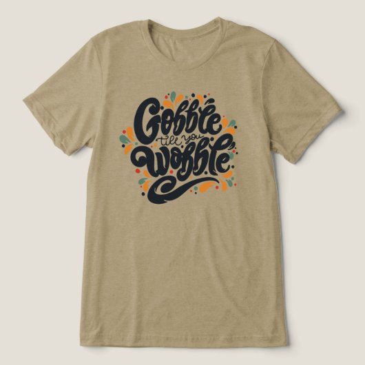 T-shirt En Tri-matière Gobble jusqu'à ce que vous tournez (Design Recto)
