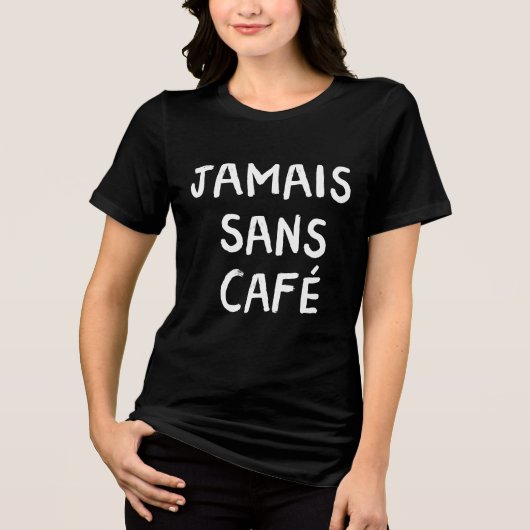 T-shirt En Tri-matière Graphique de citation de café Jamais Sans Café Fra (Recto)
