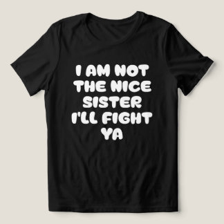 T-shirt En Tri-matière I Am Not The Nice Sister I'll Fight Ya Sassy Quote