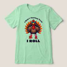I Don’t Turkey Trot...I ROLL - back graphics
