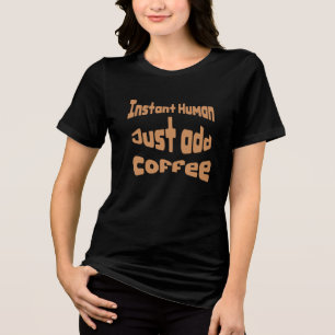 T-shirt En Tri-matière Instant humain juste ajouter du café