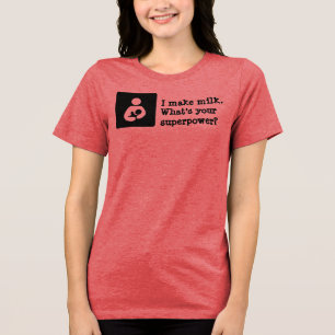 T-shirt En Tri-matière Je fais du lait. Quel est votre super-pouvoir?