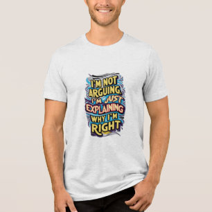 T-shirt En Tri-matière Je n'argumente pas, j'explique juste pourquoi j'ai