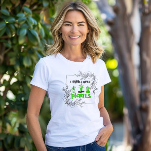 T-shirt En Tri-matière Je Pense Que J'Ai Besoin De Plus De Plantes