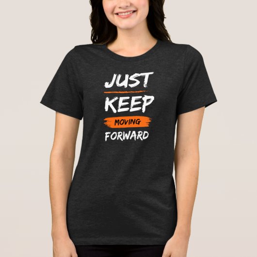 T-SHIRT  EN TRI-MATIÈRE JUST KEEP MOVING FORWARD (Recto)