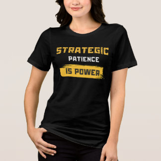T-shirt En Tri-matière la patience stratégique est le pouvoir. citations
