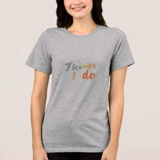 T-shirt En Tri-matière "Les Choses Que Je Fais."