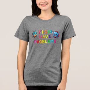 T-shirt En Tri-matière Les poissons ont des problèmes