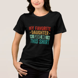 T-shirt En Tri-matière Ma Fille Favorite M'A Donné Cette Chemise