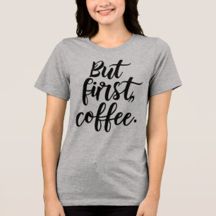 T-shirt En Tri-matière Mais d'abord Café Typographie de script moderne