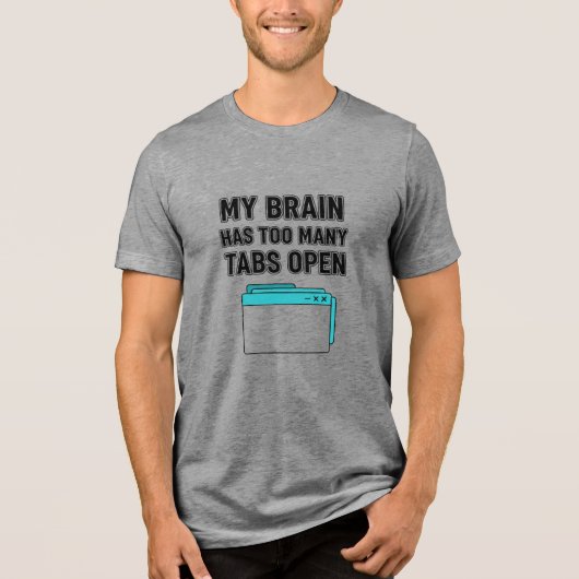 T-SHIRT EN TRI-MATIÈRE MY BRAIN HAS TOO MANY TABS OPEN (Recto)