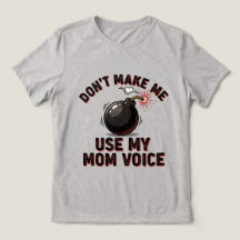 Ne me force pas à utiliser ma voix de maman