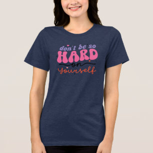 T-shirt En Tri-matière Ne sois pas si dur avec toi-même