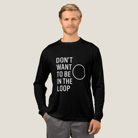 T-shirt En Tri-matière Ne voulez pas être dans la boucle - Drôle Citation (Recto complet)